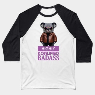 Just a Highly Koalified Badass Koala 4 Baseball T-Shirt